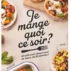 Je mange quoi ce soir ? Un plat pour chaque jour en moins de 30 minutes !, Emeline Bernard