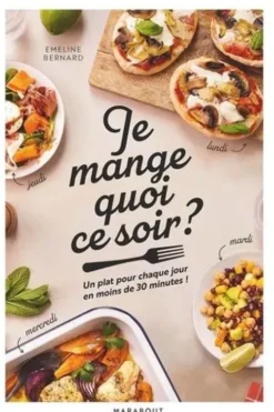 Je mange quoi ce soir ? Un plat pour chaque jour en moins de 30 minutes !, Emeline Bernard