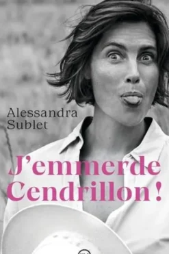 J'emmerde Cendrillon !, Alessandra Sublet