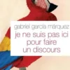 Je ne suis pas ici pour faire un discours, Gabriel Garcia Marquez