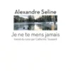 Je ne te mens jamais, Alexandre Seline