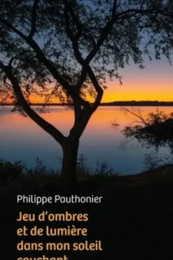 Jeu d'ombres et de lumière dans mon soleil couchant, Philippe Pauthonier