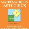 100 jeux mathématiques astucieux. Série "orange" pour tous, dès la quatrième, Michel Criton