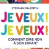 Je veux ! Je veux ! Comment dire non à son enfant, Stephan Valentin