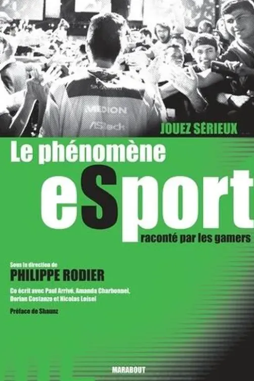 Jouez sérieux. Le phénomène eSport raconté par les gamers, Philippe Rodier