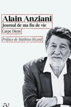 Journal de ma fin de vie. Carpe Diem, Alain Anziani