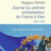 Journal du premier ambassadeur de France à Kiev. 1990 -1993, Hugues Pernet
