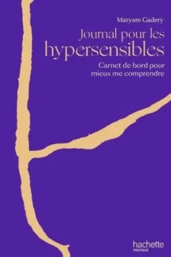Journal pour les hypersensibles. Carnet de bord pour mieux me comprendre, Maryam Gadery