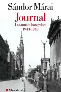 Journal. Tome 1, Les années hongroises (1943-1948), Sándor Márai