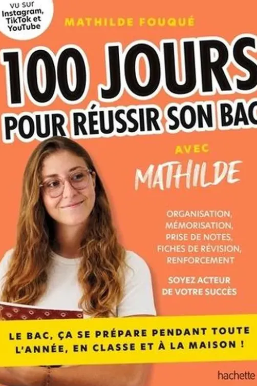 100 jours pour réussir son bac avec Mathilde. Le bac, ça se prépare pendant toute l'année, en classe et à la maison !, Mathilde Fouquet