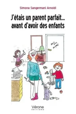 J'étais un parent parfait ... avant d'avoir des enfants, Simona Sangermani Arnoldi