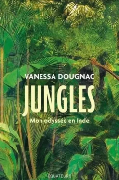 Jungles. Mon odyssée en Inde, Vanessa Dougnac