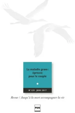 Jusqu'à la mort accompagner la vie N° 129, juin 2017 : La maladie grave : épreuve pour le couple, Eric Kiledjian