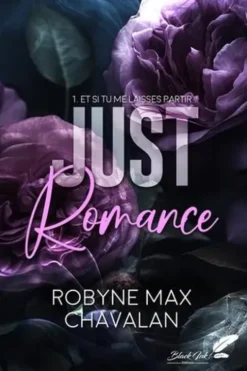 Just Romance Tome 1 : Et si tu me laisses partir, Robyne Max Chavalan