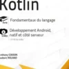 Kotlin. Fondamentaux du langage. Complément vidéo : Développement Android, natif et côté serveur, Ludovic Roland