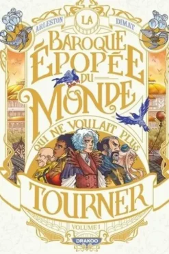 La Baroque épopée du monde qui ne voulait plus tourner Tome 1 : Le rugissement des étoiles, Christophe Arleston
