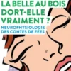 La Belle au bois dort-elle vraiment ? Neurophysiologie des contes de fées, Laurent Vercueil