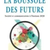 La boussole des futurs. Société et communication à l’horizon 2030, Olivier Beaunay