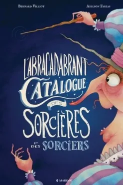 L'abracadabrant catalogue des sorcières et des sorciers, Bernard Villiot