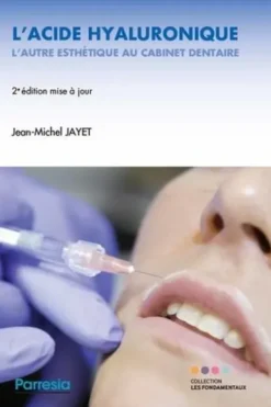 L'acide hyaluronique, l'autre esthétique au cabinet dentaire. 2e édition, Jean-Michel Jayet