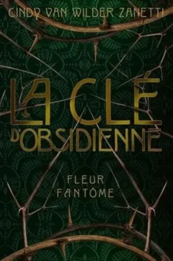 La clé d'obsidienne Tome 1 : Fleur fantôme. Edition collector, Cindy Van Wilder Zanetti