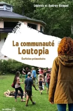 La communauté Loutopia. Ecofiction prémonitoire, Audrey Gicquel