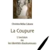 La coupure. L'excision ou les identités douloureuses, Christine Bellas Cabane