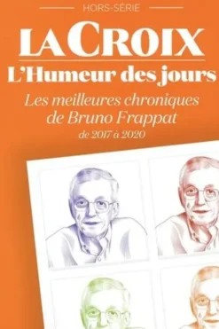 La Croix Hors-série : L'humeur des jours. Les meilleures chroniques de Bruno Frappat de 2017 à 2020