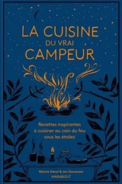 La cuisine du vrai campeur. Recettes inspirantes à cuisiner au coin du feu sous les étoiles, Marnie Hanel
