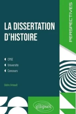 La dissertation d'histoire. CPGE, Université, Concours, Cédric Grimoult