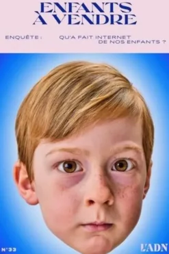 L'ADN N° 33, juin 2023 : Qu'a fait Internet de nos enfants ?, Adrien de Blanzy