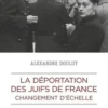 La déportation des Juifs de France. Changement d'échelle, Alexandre Doulut