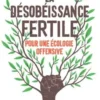 La désobéissance fertile. Pour une écologie offensive, Jonathan Attias