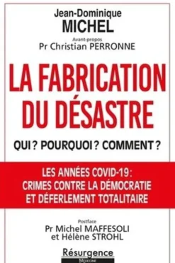 La fabrication du désastre. Qui ? Pourquoi ? Comment ? Opération criminelle et coup d'Etat planétaire, Jean-Dominique Michel