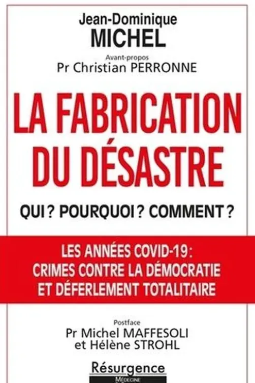 La fabrication du désastre. Qui ? Pourquoi ? Comment ? Opération criminelle et coup d'Etat planétaire, Jean-Dominique Michel