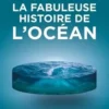 La fabuleuse histoire de l'Océan. De l'eau, source de vie, au commerce mondial, Pierre Royer