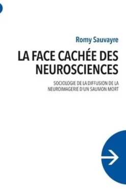 La face cachée des neurosciences. Sociologie de la diffusion de la neuroimagerie d'un saumon mort, Romy Sauvayre