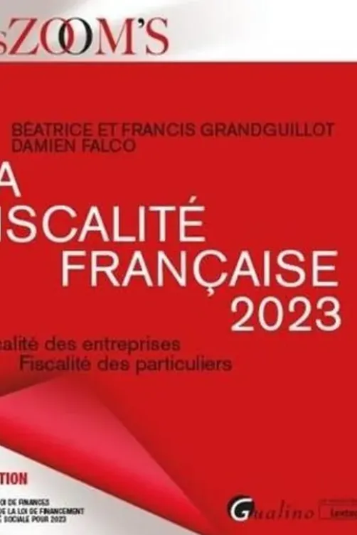 La fiscalité française. Fiscalité des entreprises, fiscalité des particuliers, Edition 2023, Francis Grandguillot