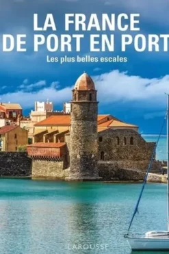 La France de Port en Port. Les plus belles escales, Sophie Descours