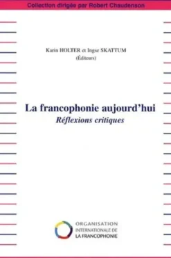 La francophonie aujourd'hui. Réflexions critiques, Karin Holter