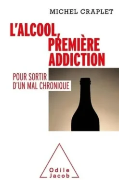 L'alcool, première addiction. Pour sortir d'un mal chronique, Michel Craplet