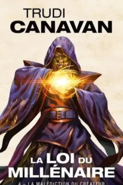 La loi du millénaire Tome 4 : La malédiction du créateur, Trudi Canavan