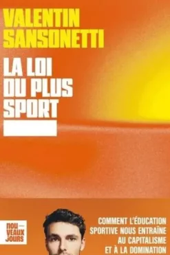 La loi du plus sport. Comment l'éducation sportive nous entraîne au capitalisme et à la domination, Valentin Sansonetti
