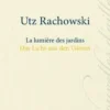 La lumière des jardins. Edition bilingue français-allemand, Utz Rachowski
