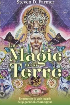 La magie de la Terre. Empruntez la voie sacrée de la guérison chamanique, Steven D. Farmer