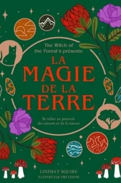 La magie de la terre. Se relier au pouvoir des saisons et de la nature, Lindsay Squire