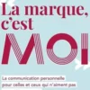 "La marque, c'est moi". La communication personnelle pour celles et ceux qui n'aiment pas se mettre en avant, Marie Beauchesne