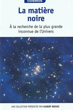 La matière noire : à la recherche de la plus grande inconnue de l'Univers / Voyage dans le cosmos / présentation par Hubert Reeves, Alberto Casas Gonzalez