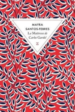 La maîtresse de Carlos Gardel, Mayra Santos-Febres