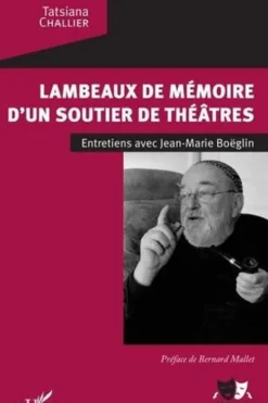 Lambeaux de mémoire d'un soutier de théâtres. Entretiens avec Jean-Marie Boëglin, Tatsiana Challier